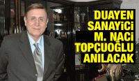 Duayen Sanayici M. Naci Topçuoğlu Anılacak