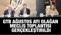  GTB AĞUSTOS AYI OLAĞAN MECLİS TOPLANTISI GERÇEKLEŞTİRİLDİ