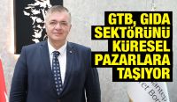 GTB, Gıda Sektörünü Küresel Pazarlara Taşıyor