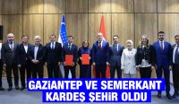 GAZİANTEP VE SEMERKANT KARDEŞ ŞEHİR OLDU