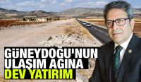 GÜNEYDOĞU’NUN ULAŞIM AĞINA DEV YATIRIM
