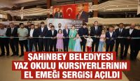 ŞAHİNBEY BELEDİYESİ YAZ OKULU KURSİYERLERİNİN EL EMEĞİ SERGİSİ AÇILDI