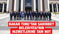 Bakan Tunç’tan Şahinbey Belediyesi’nin Hizmetlerine Tam Not 