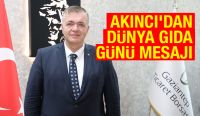 AKINCI’DAN DÜNYA GIDA GÜNÜ MESAJI