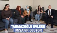 TAHMAZOĞLU EVLERE MİSAFİR OLUYOR