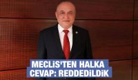 MECLİS’TEN HALKA CEVAP: REDDEDİLDİK