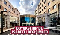 BÜYÜKŞEHİR’DE İSABETLİ DEĞİŞİMLER
