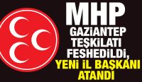 MHP Gaziantep Teşkilatı Feshedildi, Yeni İl Başkanı Atandı