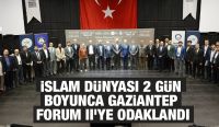 İSLAM DÜNYASI 2 GÜN BOYUNCA GAZİANTEP FORUM II’YE ODAKLANDI