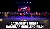 GAZİANTEP’E DEĞER KATANLAR ÖDÜLLENDİRİLDİ