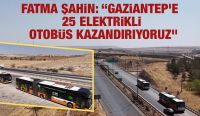 Fatma Şahin: “Gaziantep’e 25 Elektrikli Otobüs Kazandırıyoruz”