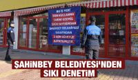 ŞAHİNBEY BELEDİYESİ’NDEN SIKI DENETİM
