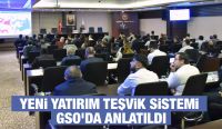 YENİ YATIRIM TEŞVİK SİSTEMİ GSO'DA ANLATILDI