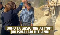 BURÇ’TA GASKİ’NİN ALTYAPI ÇALIŞMALARI HIZLANDI