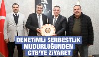 DENETİMLİ SERBESTLİK MÜDÜRLÜĞÜNDEN GTB’YE ZİYARET