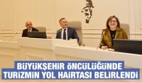 BÜYÜKŞEHİR ÖNCÜLÜĞÜNDE TURİZMİN YOL HAİRTASI BELİRLENDİ