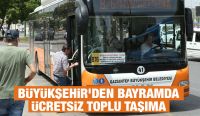 BÜYÜKŞEHİR’DEN BAYRAMDA ÜCRETSİZ TOPLU TAŞIMA 