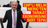 CHP’li Melih Meriç’ten Tarikat Ekonomisine Sert Tepki