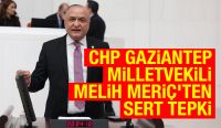 CHP Gaziantep Milletvekili Melih Meriç’ten Sert Tepki