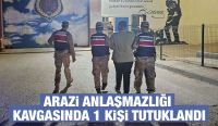 ARAZİ ANLAŞMAZLIĞI KAVGASINDA 1 KİŞİ TUTUKLANDI