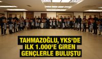 TAHMAZOĞLU, YKS’DE İLK 1.000’E GİREN GENÇLERLE BULUŞTU