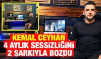 KEMAL CEYHAN 4 AYLIK SESSİZLİĞİNİ 2 ŞARKIYLA BOZDU