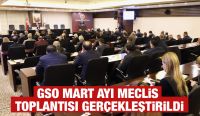 GSO MART AYI MECLİS TOPLANTISI GERÇEKLEŞTİRİLDİ