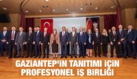 GAZİANTEP’İN TANITIMI İÇİN PROFESYONEL İŞ BİRLİĞİ
