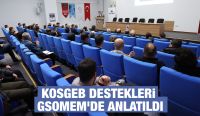 KOSGEB DESTEKLERİ GSOMEM’DE ANLATILDI
