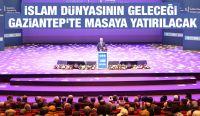 İSLAM DÜNYASININ GELECEĞİ GAZİANTEP'TE MASAYA YATIRILACAK
