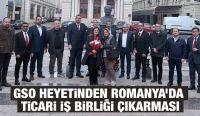 GSO HEYETİNDEN ROMANYA’DA TİCARİ İŞ BİRLİĞİ ÇIKARMASI