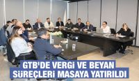GTB’de Vergi ve Beyan Süreçleri Masaya Yatırıldı
