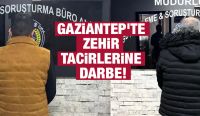 Gaziantep'te zehir tacirlerine darbe!