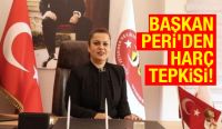 BAŞKAN PERİ'DEN HARÇ TEPKİSİ!