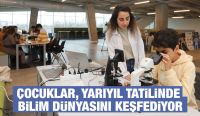 ÇOCUKLAR, YARIYIL TATİLİNDE BİLİM DÜNYASINI KEŞFEDİYOR