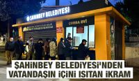 ŞAHİNBEY BELEDİYESİ’NDEN VATANDAŞIN İÇİNİ ISITAN İKRAM