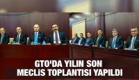 GTO’DA YILIN SON MECLİS TOPLANTISI YAPILDI