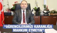“Öğrencilerimizi karanlığa mahkum etmeyin”