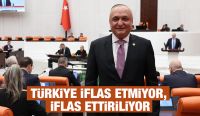 Türkiye iflas etmiyor, iflas ettiriliyor.