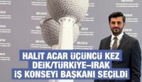 Halit Acar üçüncü kez DEİK/Türkiye–Irak İş Konseyi Başkanı seçildi