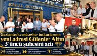 Gaziantep’te mücevher tutkunlarının yeni adresi Gülenler Altın 3’üncü şubesini açtı