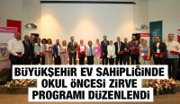 BÜYÜKŞEHİR EV SAHİPLİĞİNDE OKUL ÖNCESİ ZİRVE PROGRAMI DÜZENLENDİ