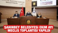 ŞAHİNBEY BELEDİYESİ EKİM AYI MECLİS TOPLANTISI YAPILDI