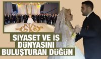 SİYASET VE İŞ DÜNYASINI BULUŞTURAN DÜĞÜN