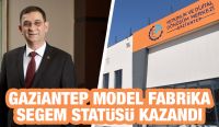 GAZİANTEP MODEL FABRİKA SEGEM STATÜSÜ KAZANDI