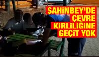  Şahinbey'de Çevre Kirliliğine Geçit Yok