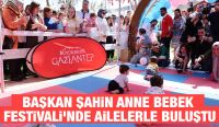BAŞKAN ŞAHİN ANNE BEBEK FESTİVALİ’NDE AİLELERLE BULUŞTU