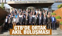 GTB’DE ORTAK AKIL BULUŞMASI
