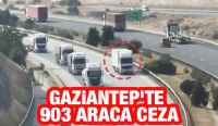 Gaziantep’te 903 araca ceza