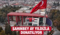 Şahinbey Ay Yıldızla Donatılıyor